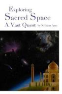 Exploring Sacred Space: A Vast Quest di Kristen Ann edito da Vastquest Ventures