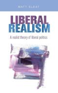 Liberal realism di Matt Sleat edito da Manchester University Press