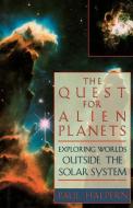 The Quest for Alien Planets: Exploring Worlds Outside the Solar System di Paul Halpern edito da BASIC BOOKS