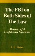 The Fbi On Both Sides Of The Law di B H Fisher edito da Xlibris