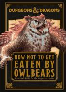 Dungeons & Dragons How Not to Get Eaten by Owlbears di Anne Toole edito da DK Publishing (Dorling Kindersley)