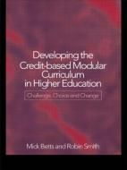 Developing the Credit-Based Modular Curriculum in Higher Education di Mick Betts edito da Routledge