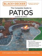 Black and Decker Complete Guide to Patios 4th Edition di Editors of Cool Springs Press, Chris Peterson edito da Cool Springs Press