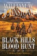 The Black Hills Blood Hunt di William W. Johnstone, J. A. Johnstone edito da PINNACLE BOOKS