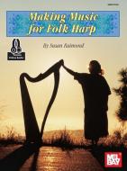 Making Music for Folk Harp di Sue Raimond edito da MEL BAY PUBN INC