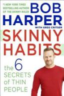 Skinny Habits: The 6 Secrets of Thin People di Bob Harper, Greg Critser edito da BALLANTINE BOOKS