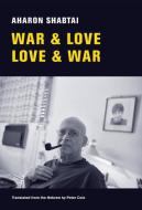 War & Love, Love & War: New and Selected Poems di Aharon Shabtai edito da NEW DIRECTIONS