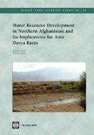 Water Resource Development in Northern Afghanistan and Its Implications for Amu Darya Basin di Masood Ahmad, Mahwash Wasiq edito da WORLD BANK PUBN