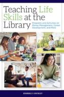 Teaching Life Skills At The Library di Kimberli S. Buckley edito da American Library Association