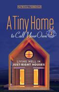 A Tiny Home to Call Your Own di Patricia Foreman edito da New Society Publishers