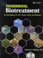 Environmental Biotreatment: Technologies for Air, Water, Soil, and Wastes di Catherine N. Mulligan edito da GOVERNMENT INST PR