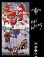 The Lowbrow Art of Robert Williams: New Hardcover Edition di Robert Williams edito da LAST GASP