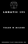 Lunatic 19s di Tegan W. McLeod edito da BROADWAY PLAY PUB INC (NY)