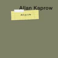 Allan Kaprow - Art as Life edito da J. Paul Getty Trust Publications