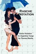 Rasche Notation for Argentine Tango di Thomas Rasche edito da Thomas Rasche