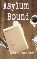 Asylum Bound: The Very Odd Training Experience of a Psychiatric Nurse in the 1970s di Stuart Townsend edito da P. and B. Publishing