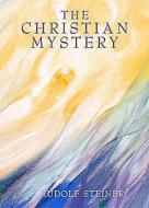 The Christian Mystery di Rudolf Steiner edito da Rudolf Steiner Press