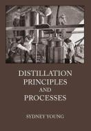 Distillation Principles and Processes di Sydney Young edito da White Mule Press