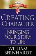 Creating Character: Bringing Your Story to Life di William Bernhardt edito da Babylon Books