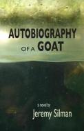Autobiography of a Goat di Jeremy Silman edito da Maelstrom Press