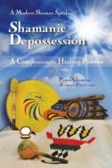 Shamanic Depossession: A Compassionate Healing Practice di MR Peter Salomone edito da Visione Sciamanica
