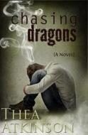Chasing Dragons di Thea Atkinson edito da Thea Atkinson