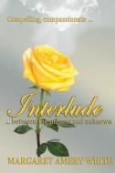 Interlude ... Between the Present and Unkown di Margaret Amery White edito da LIGHTNING SOURCE INC