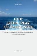 Licht in Den Ozean Des Unbewussten: Vom Intuitiven Denken Zur Intuitiven Diagnostik Ein Leitfaden in Den Denkraum di Peter Heinl edito da Thinkaeon