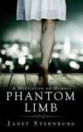 Phantom Limb: A Meditation on Memory di Janet Sternburg edito da Foreverland Press