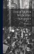 Their Silver Wedding Journey di W. D. Howells edito da LEGARE STREET PR