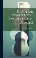 First Year Counterpoint (two And Three Voices) di Thomas Tapper edito da LEGARE STREET PR
