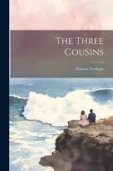 The Three Cousins di Frances Trollope edito da LEGARE STREET PR