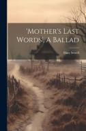 'mother's Last Words', A Ballad di Mary Sewell edito da Creative Media Partners, LLC