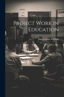 Project Work in Education di James Leroy Stockton edito da LEGARE STREET PR