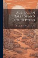 Australian Ballads and Other Poems di Douglas Brooke Wheelton Sladen edito da LEGARE STREET PR