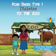 Kobi Takes Type 1 Diabetes to the Zoo di Kiona Dunn-Henegan, Kobi Henegan edito da Kiona Dunn, LPC