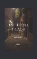 Infierno Y Caos di Illanes Marcelo Illanes edito da Independently Published