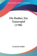 Die Rauber, Ein Trauerspiel (1788) di Friedrich Schiller edito da Kessinger Publishing Co