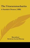 The Uttararamacharita: A Sanskrit Drama (1888) di Bhavabhuti edito da Kessinger Publishing