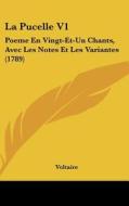 La Pucelle V1: Poeme En Vingt-Et-Un Chants, Avec Les Notes Et Les Variantes (1789) di Voltaire edito da Kessinger Publishing