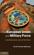 The European Union and Military Force di Per M. Norheim-Martinsen edito da Cambridge University Press