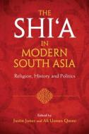 The Shi¿a in Modern South Asia di Justin Jones edito da Cambridge University Press
