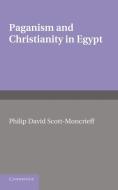 Paganism and Christianity in Egypt. Philip David Scott-Moncrieff di Philip David Scott-Moncrieff, P. D. Scott-Moncrieff edito da Cambridge University Press