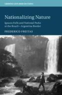 Nationalizing Nature di Frederico Freitas edito da Cambridge University Press