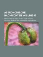 Astronomische Nachrichten Volume 86 di Astronomische Gesellschaft edito da Rarebooksclub.com