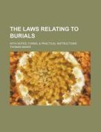 The Laws Relating To Burials; With Notes, Forms, di Thomas Baker edito da General Books Llc