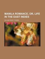 Manila Romance, Or, Life in the East Indies di William Henry Thomes edito da Rarebooksclub.com
