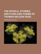 The Novels, Stories, Sketches And Poems di Thomas Nelson Page edito da General Books