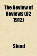 The Review Of Reviews 02 1912 di William Thomas Stead edito da Rarebooksclub.com