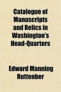 Catalogue Of Manuscripts And Relics In W di Edward Manning Ruttenber edito da General Books